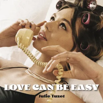 Love Can Be Easy by Julie Tuzet