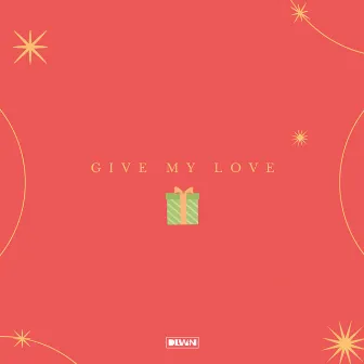 Give My Love by DLWN