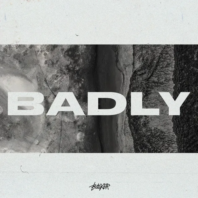 BADLY