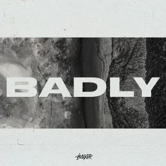 BADLY by Unknown Artist