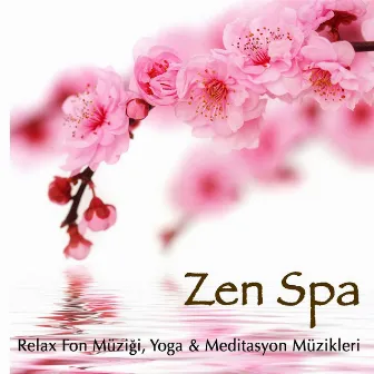 Zen Spa - Relax Fon Müziği, Yoga & Meditasyon Müzikleri by Unknown Artist