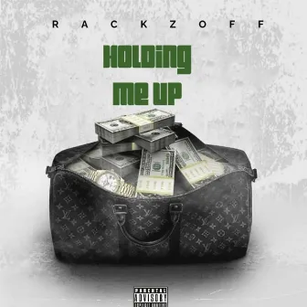 Holding Me Up by RackzOff