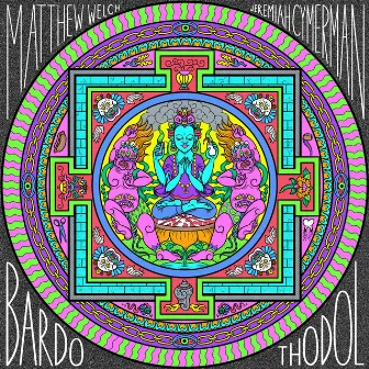 Bardo Thodol by Matthew Welch