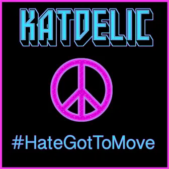 Hate Got to Move by Katdelic