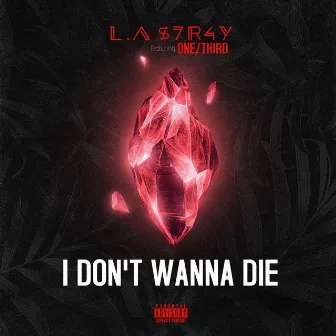 I Don't Wanna Die by L.A $7r4y