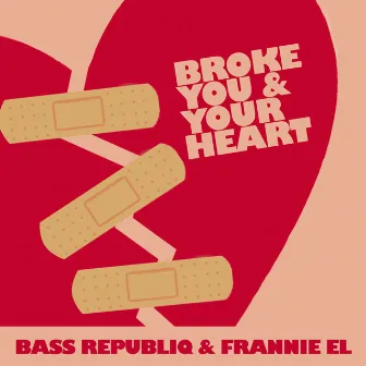 Broke You and Your Heart by Frannie EL