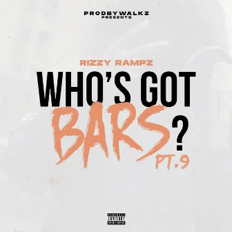 Who's Got Bars?, Pt. 9 by Rizzy Rampz