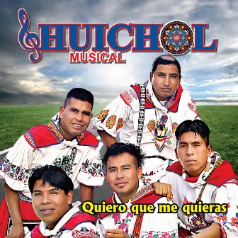 Quiero Que Me Quieras by Huichol Musical