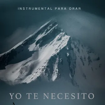 Yo Te Necesito by Instrumental Para Orar