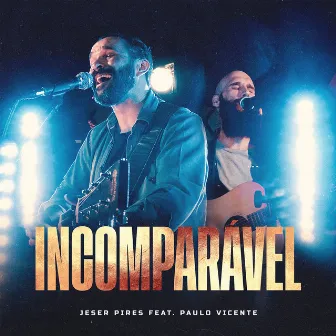 Incomparável (feat. Paulo Vicente) [Ao Vivo] by Jeser Pires