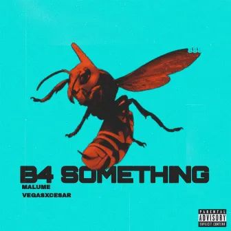 B4 SOMETHING by Malume LiieLow