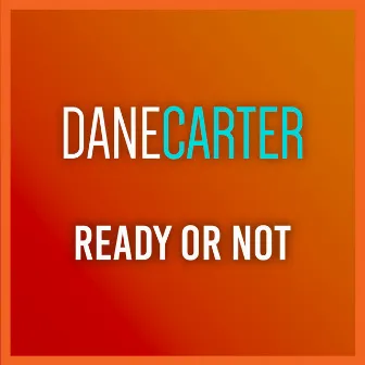 Ready or Not by Dane Carter