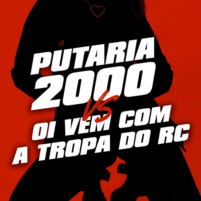 Putaria 2000 Vs Oi Vem Com a Tropa do Rc