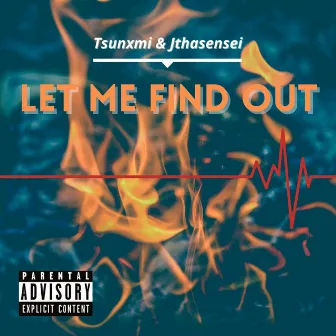 Let Me Find Out by Jthasensei