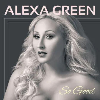 So Good by Alexa Green