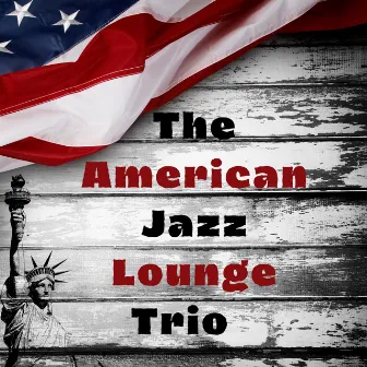 The American Jazz Lounge Trio by The American Jazz Lounge Trio