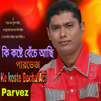 Ke Koste Becha Aci by Parvez