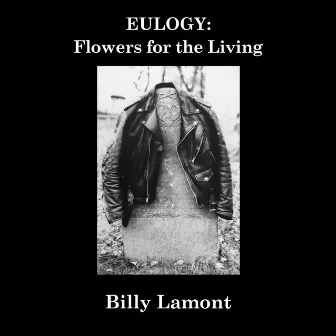 Eulogy: Flowers for the Living by Billy Lamont