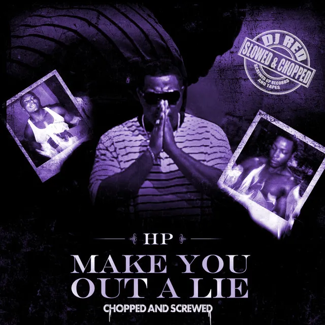 Make You Out a Lie (Chopped and Screwed)