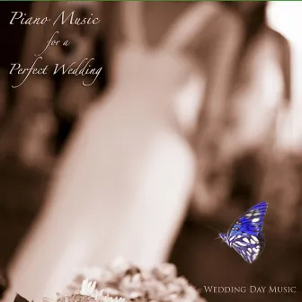 Piano Music for a Perfect Wedding by Wedding Day Music