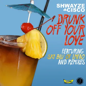 Drunk off Your Love - Remix EP by Shwayze