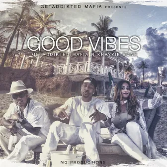 GOOD VIBES by GetAddikted MAFIA