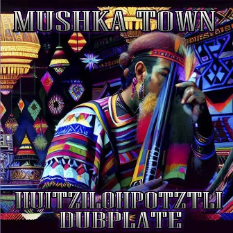 Huitzilohpotztli Dubplate by Mushka Town