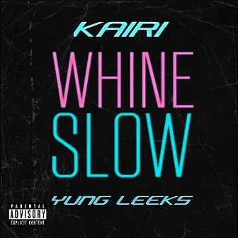 WHINE SLOW by Yung Leeks