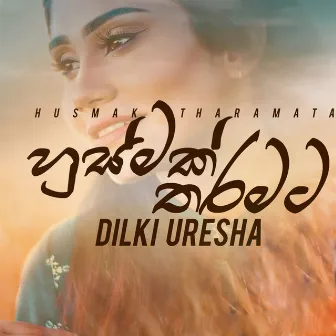 Husmak Tharamata - Single by Dilki Uresha