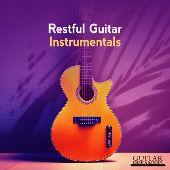 Restful Guitar Instrumentals by Guitar Dreamers