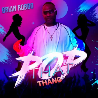 Pop That Thang by Brian Robbo