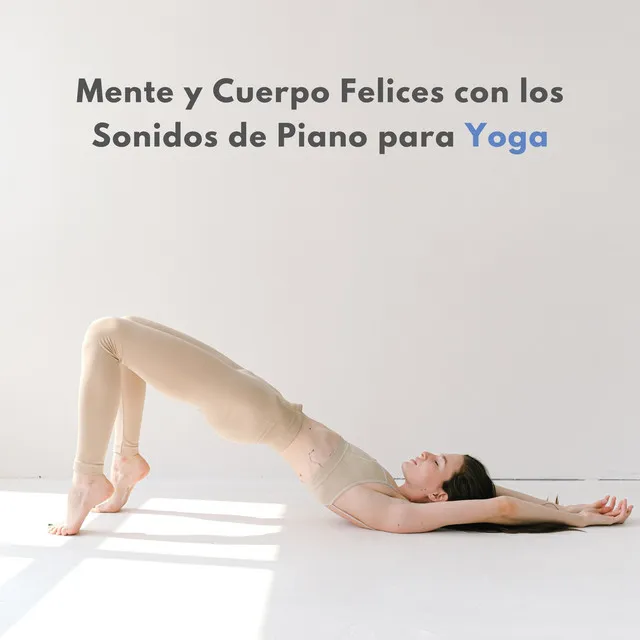 Mente Y Cuerpo Felices Con Los Sonidos De Piano Para Yoga