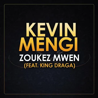 Zoukez Mwen (feat. King Draga) by Kevin Mengi