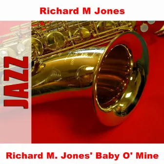 Richard M. Jones' Baby O' Mine by Richard M. Jones