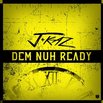 Dem Nuh Ready by J Kaz