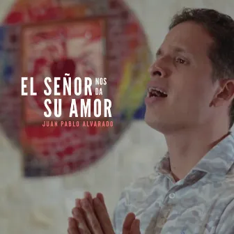 El Señor Nos Da Su Amor by Juan Pablo Alvarado