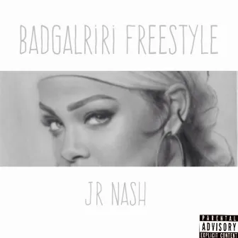 BadGalRiRi Freestyle by JR Nash