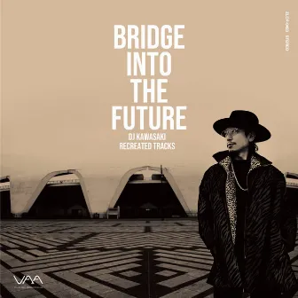 BRIDGE INTO THE FUTURE - DJ KAWASAKI RECREATED TRACKS by DJ KAWASAKI