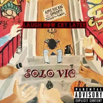 Laugh Now, Cry Later by Solo Vic