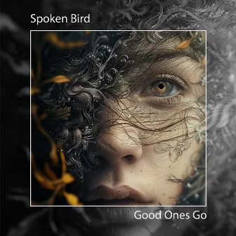 Good Ones Go by Spoken Bird