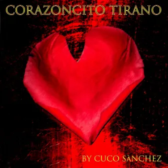 Corazoncito Tirano by Cuco Sánchez