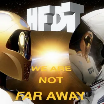 We Are Not Far Away by HFDT