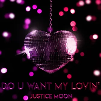 Do U Want My Lovin' by Justice Moon