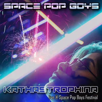 Kathastrophina (English Version) [Live @ SPACE POP BOYS FESTIVAL - Video Mix] by Space Pop Boys