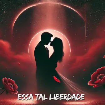 Essa Tal Liberdade by Jhonatan Rodrigues