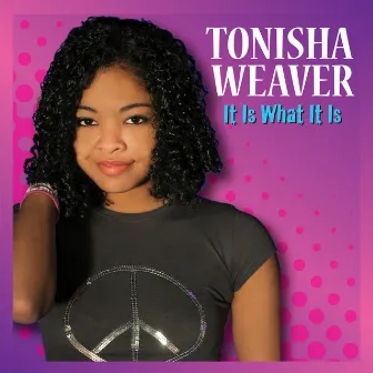 It Is What It Is by Tonisha Weaver