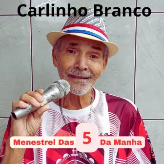 Menestrel das 5 da Manha by Carlinho Branco