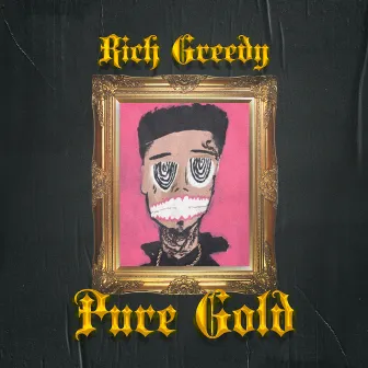 Pure Gold by RICH GREEDY