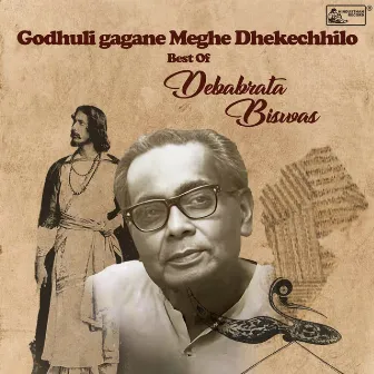 Godhuligagane Meghe Dhekechhilo by Debabrata Biswas