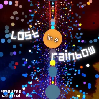 Lost in a Rainbow by Impulse Control